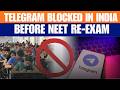 Telegram Blocked Till June 22 Ahead of NEET Re-Exam, Edit Feature Disabled Till June 30
