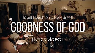 Video thumbnail of "Goodness of God -  Israel Houghton & NewBreed (Lyrics Video)"