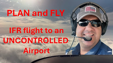 Plan and Fly IFR flight to UNCONTROLLED airport