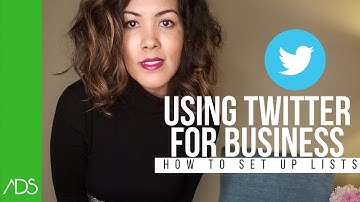 How to Use Twitter for Business: Setting Up Lists in Twitter & TweetDeck