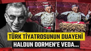 Usta Sanatçı Haldun Dormen İçin Cenaze Töreni Son Yolculuğuna Uğurlanıyor...