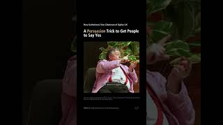 Rory Sutherland - A Persuasion Trick to Get People to Say Yes