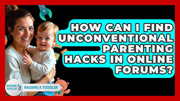 How Can I Find Unconventional Parenting Hacks In Online Forums? - Raising A Toddler
