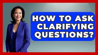 Celebrity How To Ask Clarifying Questions? - Customer Support Coach Wealth