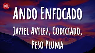 Jaziel Avilez, Codiciado, Peso Pluma - Ando Enfocado (Letra \/ Lyrics)