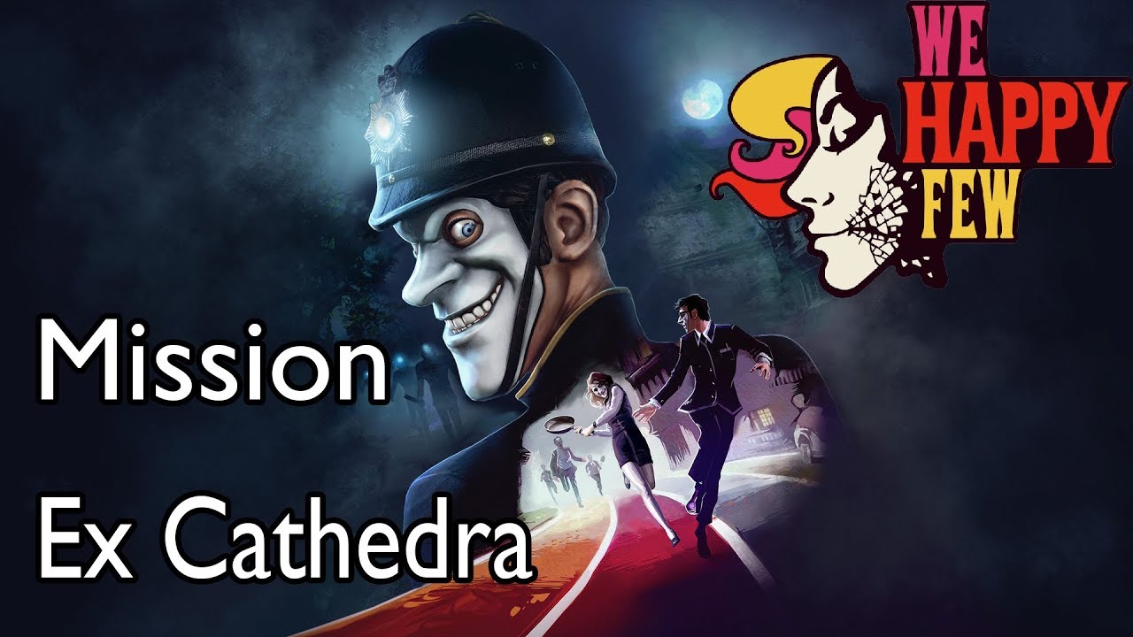 We Happy Few (Sally) Mission Ex Cathedra
