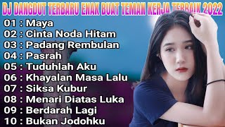 DJ DANGDUT NONSTOP FULL ALBUM MAYA DJ ENAK BUAT SANTAI TERBARU FULL BASS 2022