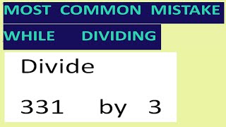 Divide   331     by   3   Most common mistake while dividing