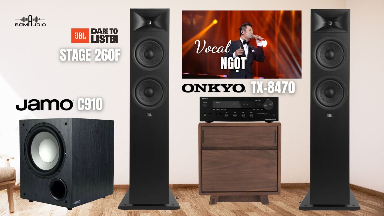 Combo JBL STAGE 260F + ONKYO TX-8470 + JAMO C910 - Nghe Nhạc Bằng Kiều Cực Mê - Vocal Ngọt