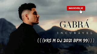 Gabrá - Incurável (((VRS M-DJ 2021 BPM 99)))