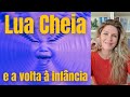 LUA CHEIA de 13.07.22 e a volta à INFÂNCIA