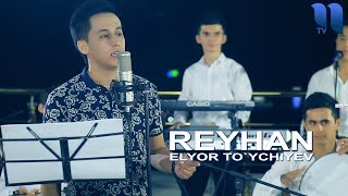 Elyor To`ychiyev - Reyhan | Элёр Туйчиев - Рейхан (jonli Ijro)