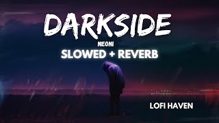 Darkside - Neoni (Slowed   Reverb) | Lofi | Lofi Haven