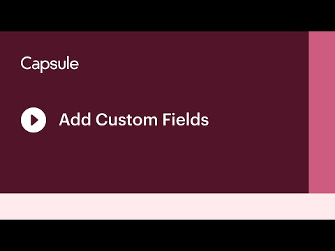 Capsule - How to Add Custom Fields