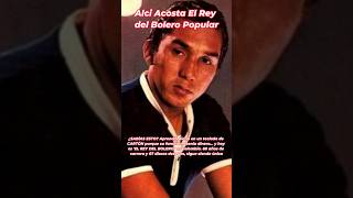 Alci Acosta El Rey del Bolero Popular #reels #shorts #historia
