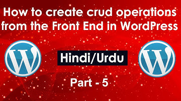 How to create crud operations from the Front End in WordPress Part #5 (Hindi/Urdu)