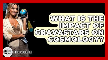 What Is The Impact Of Gravastars On Cosmology? - Physics Frontier