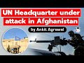 UN Headquarters in Afghanistan attacked by Taliban - Geopolitics Current Affairs for UPSC, State PCS