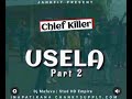 Chief killer - Usela Part 2. ( Singeli Music | Chankysupply.com