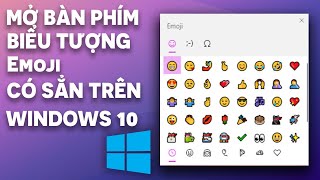 Mở nhanh bàn phím biểu tượng cảm xúc Emoji và ký tự đặc biệt trên máy tính pc, laptop Winndows 10