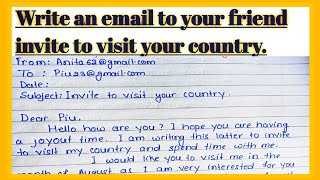 Write an email to your foren friend invite to visit our country l Invite friend visit to our country