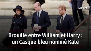 Brouille entre William et Harry : un Casque bleu nommé Kate