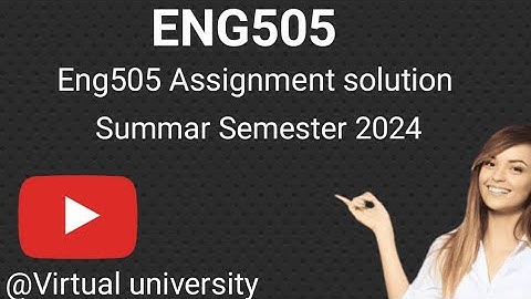 Eng505 Assignment 1 Solution 2024/Eng505 Assignment solution 1 2024/Summer semester