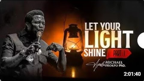 Let Your Light Shine | Apostle Michael Orokpo