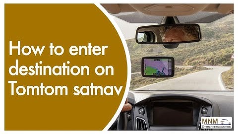 How To Enter A Destination On A Tomtom Satnav