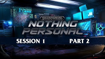 Shadowrun: Nothing Personal - Session 1 - The Izanagi Job (Part 2)