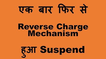 RCM/Reverse Charge Mechanism suspended further vide Notification no. 22/2018