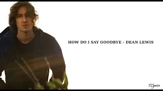 How Do I Say Goodbye - Dean Lewis (Lyrics)