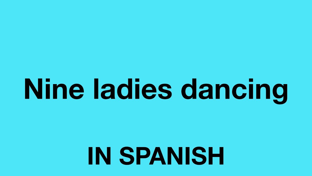 How To Say (Nine ladies dancing) In Spanish YouTube