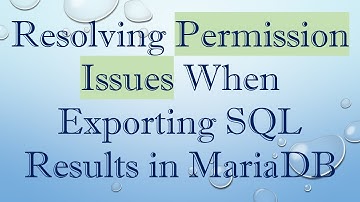Resolving Permission Issues When Exporting SQL Results in MariaDB