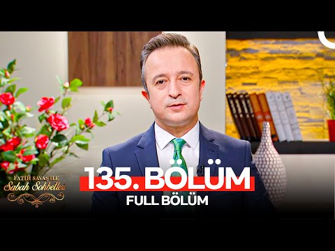 Fatih Savaş ile Sabah Sohbetleri 135. Bölüm