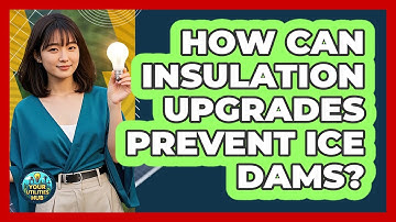 How Can Insulation Upgrades Prevent Ice Dams? - Your Utilities Hub