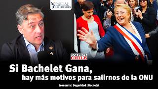 "Si Bachelet Gana, hay más motivos para salirnos de la ONU" | Diputado Nacional Libertario