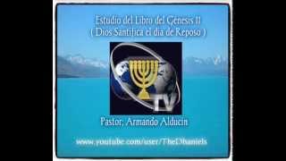 Armando Alducin estudio del Libro del Génesis 11 Dios Santifica el día Septimo.