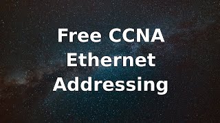12 - Free Ccna - Ethernet Addressing