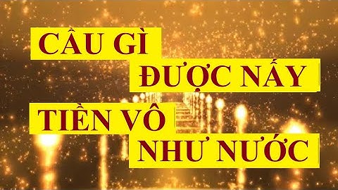 CẦU GÌ ĐƯỢC NẤY, TIỀN VÔ NHƯ NƯỚC với thần chú BIẾT ƠN TIỀN || Sức mạnh tiềm thức