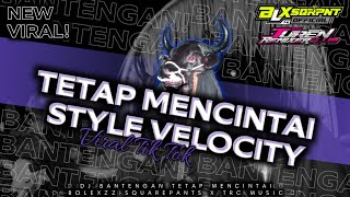 DJ BANTENGAN TETAP MENCINTAI | STYLE VELOCITY | VIRAL TIK TOK | REMIX BOLEXZZSQRPNT