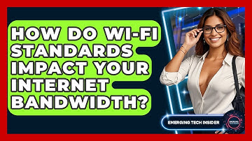 How Do Wi-Fi Standards Impact Your Internet Bandwidth? - Emerging Tech Insider