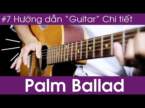 Video#7 : " Palm Ballad " | Hướng dẫn Guitar Chi Tiết  | JERLYBEE GUITAR