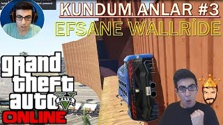 EFSANE WALLRIDE!! | GTA 5 Türkçe Online | KUNDUM ANLAR #3