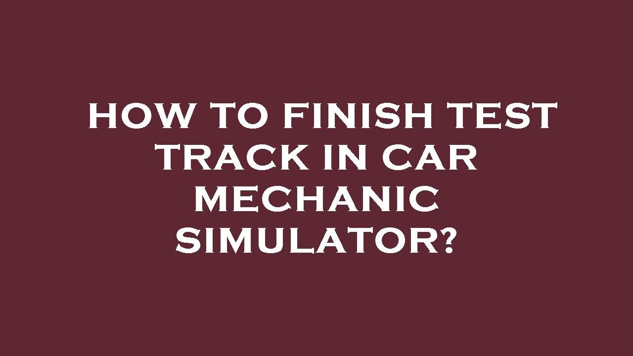 Finish Test Track To Complete Tutorial