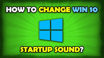 How To Change Windows 10 Startup Sound?