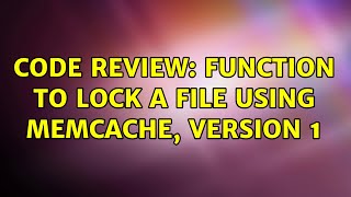 Code Review: Function to lock a file using memcache, Version 1