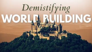 Demystifying World Building (from Fantasy to Contemporary)
