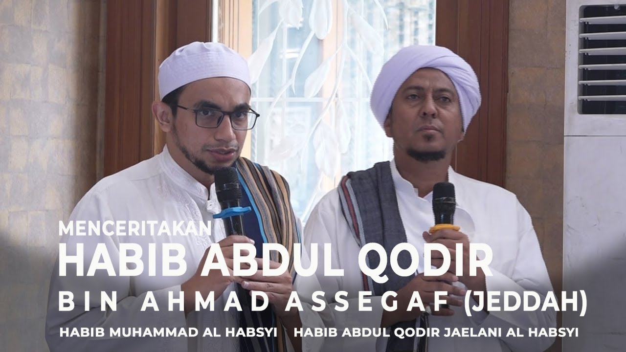 Menceritakan Habib Abdul Qodir Bin Ahmad Assegaf Habib Abdul Qodir