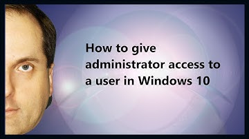 How to give administrator access to a user in Windows 10
